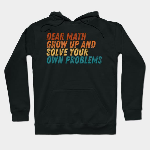 Dear Math Grow Up And Solve Your Own Problems Hoodie by darafenara